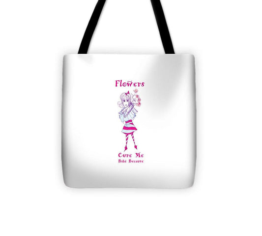 Flowers Cure Me Bibi Because - Tote Bag