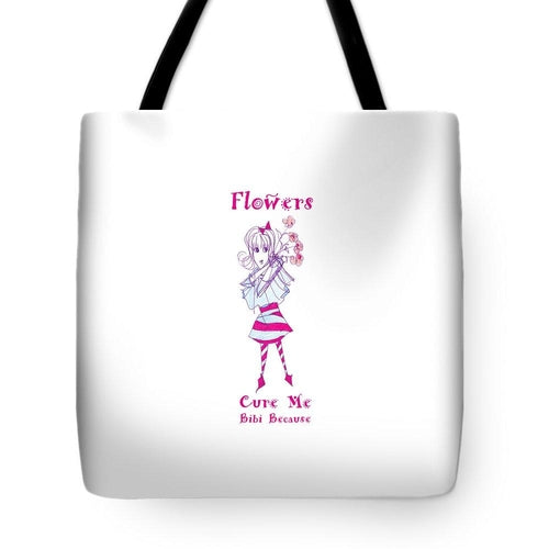 Flowers Cure Me Bibi Because - Tote Bag